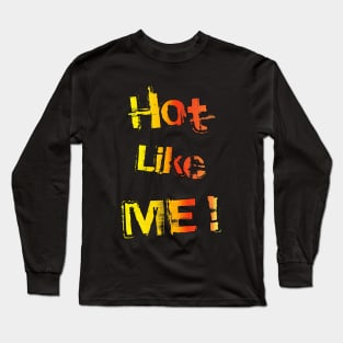 Hot, like you! Long Sleeve T-Shirt